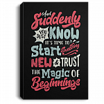 And Suddenly You Just Know It's Time To Start Something New Gallery Wrapped Framed Canvas - Unframed Poster