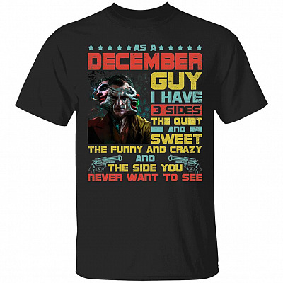 As A December Guy i Have 3 Sides T-Shirt