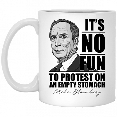 It's No Fun To Protest On An Empty Stomach Michael Bloomberg Coffee Mug - Beer Stein - Water Bottle