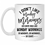 I Don't Like Monday Mornings Or Cunts Who Like Monday Mornings Coffee Mug - Beer Stein - Water Bottle