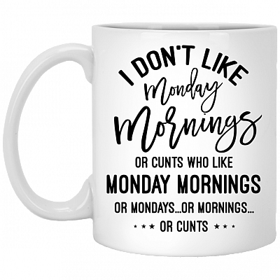 I Don't Like Monday Mornings Or Cunts Who Like Monday Mornings Coffee Mug - Beer Stein - Water Bottle