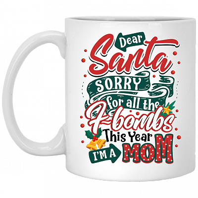 Dear Santa Sorry For All The F-bombs This Year I'm A Mom Ceramic Coffee Mug - Beer Stein - Water Bottle