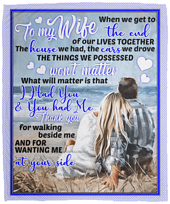 To My Wife When We Get to the End of Our Lives Together Fleece Blanket - Premium Sherpa Blanket - Woven Blanket