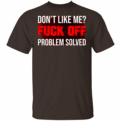 Alternative view of Don't Like Me Fuck Off Problem Solved T-Shirt