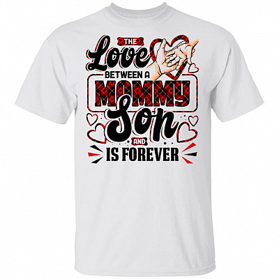 The Love Between A Mommy And Son Is Forever T-Shirt - Mom Son Shirts