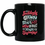 And Suddenly You Just Know It's Time To Start Something New Ceramic Coffee Mug - Beer Stein - Water Bottle