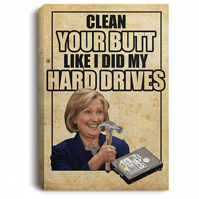 Clean Your Butt Like I Did My Hard Drives Funny Anti Hillary Toilet Framed Canvas - Unframed Poster