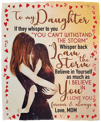 To My Daughter If They Whisper To You You Can't Withstand The Storm Fleece Blanket - Premium Sherpa Blanket