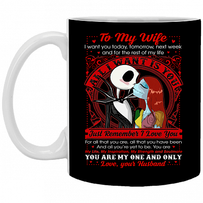 To My Wife I Want You Today Tomorrow Next Week All I Want Is You Nightmare Coffee Mug-Beer Stein-Water Bottle