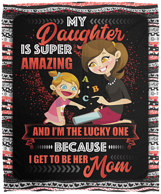My Daughter Is Super Amazing and I'm The Lucky One Because I Get To Be Her Mom Fleece Blanket - Sherpa Blanket