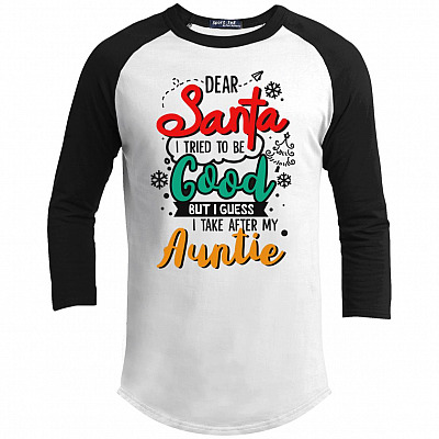Dear Santa I Tried To Be Good But I Guess I Take After My Auntie 3/4 Raglan Jersey Shirt - Baseball Tee Youth Shirt
