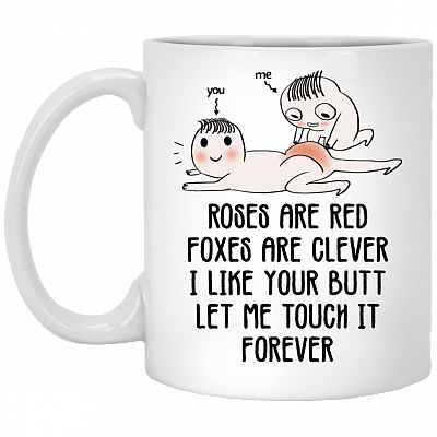 Roses Are Red Foxes Are Clever I Like Your Butt Ceramic Mug - Funny Mug Gift