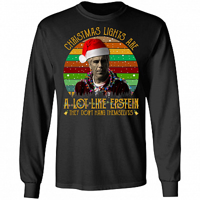 Christmas Lights Are A Lot Like Epstein They Don't Hang Themselves Hoodie - Sweatshirt - Long Sleeve Shirt