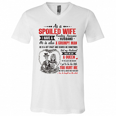 As A Spoiled Wife I Have A Freaking Awesome Husband T-Shirt - V-Neck Tee - Funny Wife Shirts