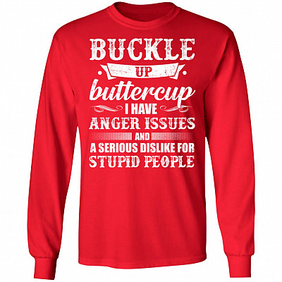 Alternative view of Buckle Up Buttercup I Have Anger Issues A Serious Dislike Stupid People Hoodie - Long Sleeve - Sweatshirt