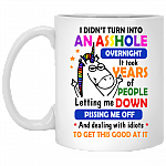 I Didn't Turn Into An Asshole Overnight It Took Years Of People Letting Me Down Ceramic Coffee Mug