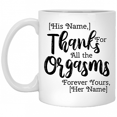 Thanks for All the Orgasms Personalized Ceramic Coffee Mug - Beer Stein - Water Bottle - Color Changing Mug