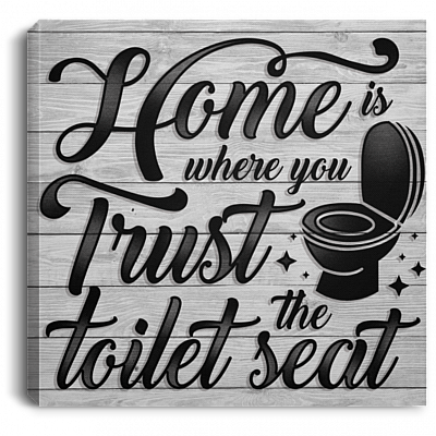 Home Is Where You Trust The Toilet Seat Gallery Wrapped Framed Canvas Prints - Unframed Poster