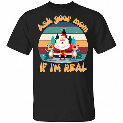 Funny Santa Ask You Mom If I'm Real Ugly Christmas T-Shirt