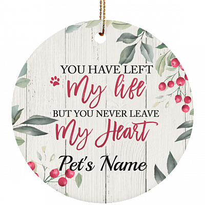 You Have Left My Life But You Will Never Leave My Heart Flat Circle Porcelain Ceramic Custom Personalized Dog Memorial Christmas Tree Ornament