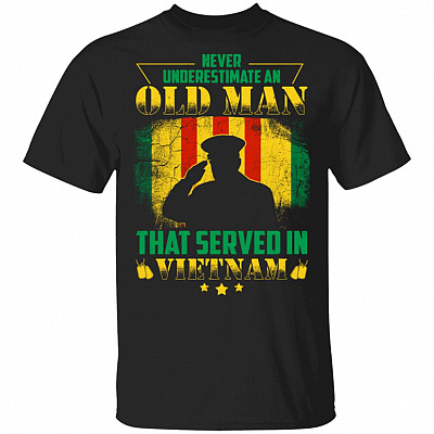 Never Underestimate An Old Man That Served In Vietnam T-Shirt - Vietnam Veteran Shirt