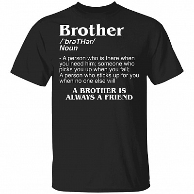 Brother Definition A Person Who Is There When You Need Him T-Shirt - Funny Definition Shirt
