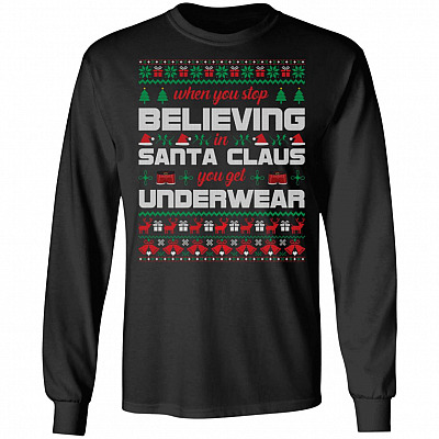 When You Stop Believing In Santa You Get Underwear Funny Hoodie - Sweatshirt - Long Sleeve Shirt