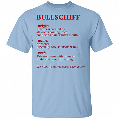 Bull-Schiff Definition Origin New Term Created by All Words Coming from Politician Adam Schiff T-shirt