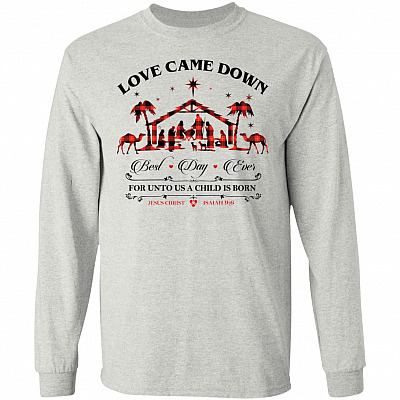 Love Came Down Best Day Ever For Unto Us A Child Born Hoodie - Long Sleeve - Sweatshirt