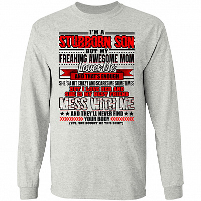 I'm A Stubborn Son My Freaking Awesome Mom Loves Me That's Enough Hoodie - Long Sleeve - Sweatshirt