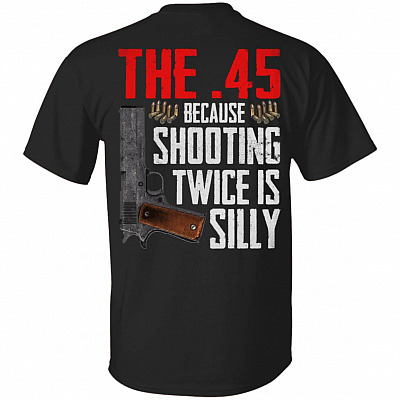The 45 Because Shooting Twice Is Silly Print on Back Only - Plain Front T-Shirt