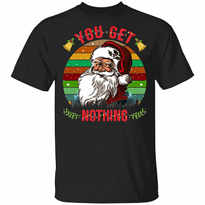Vintage Xmas Santa You Get Nothing Ugly Christmas Funny T-Shirt