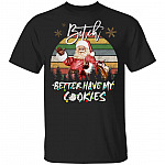 Vintage Xmas Santa Bitch Better Have My Cookies Gingerbread Christmas Funny T-Shirt