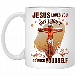 Jesus Loves You But I Don't Go Fuck Yourself Ceramic Coffee Mug - Beer Stein - Water Bottle