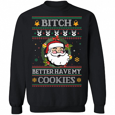 Funny Xmas Santa Bitch Better Have My Cookies Ugly Christmas Sweater