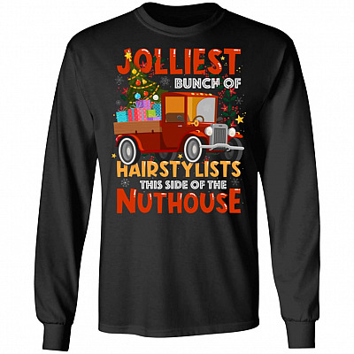 Jolliest Bunch Of Hairstylists This Side Of The Nuthouse Hoodie - Sweatshirt - Long Sleeve Shirt