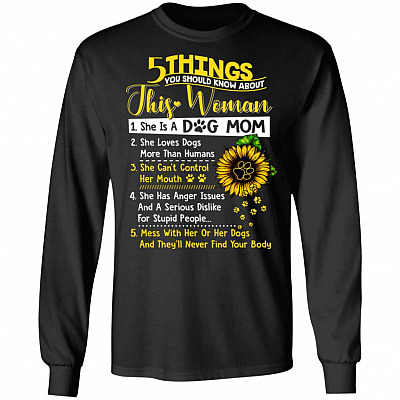 5 Things You Should Know About This Woman She is A Dog Mom Sunflower Hoodie - Long Sleeve - Sweatshirt