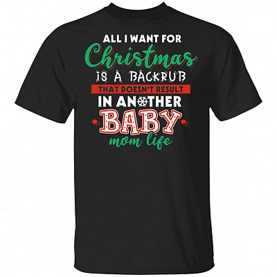 I Want For Christmas Is A Backrub That Doesn't Result In Another Baby T-Shirt - Gift For Pregnant Woman