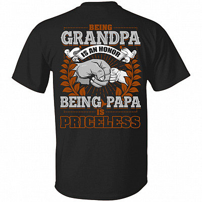 Being Grandpa Is An Honor Being Papa Is Priceless Print On Back T-Shirt