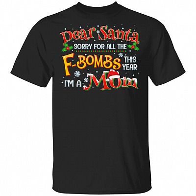 Dear Santa Sorry For All The Fbombs I'm A Mom Shirt