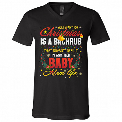 All I Want For Christmas Is A BackRub That Doesn't Result In Another Baby Mom Life T-Shirt - V-Neck Tee