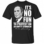 It's No Fun To Protest On An Empty Stomach T-Shirt - Michael Bloomberg President 2020 Campaign