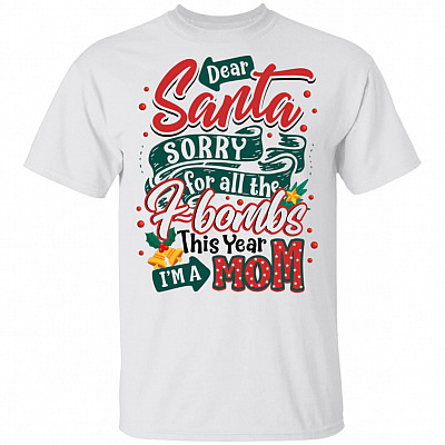 Dear Santa Sorry For All The F-bombs This Year I'm A Mom T-Shirt