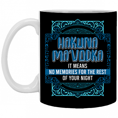 Hakuna Ma'Vodka It Means No Memories For The Rest Of Your Night Ceramic Coffee Mug - Beer Stein-Water Bottle
