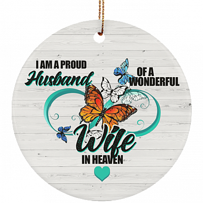 I Am A Proud Husband Of A Wonderful Wife In Heaven Ornament Keepsake - Flat Circle Porcelain Ceramic Ornament