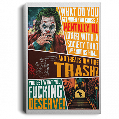 You Get What You Fucking Deserve Gallery Wrapped Framed Canvas Prints - Unframed Poster - Home Decor Wall Art