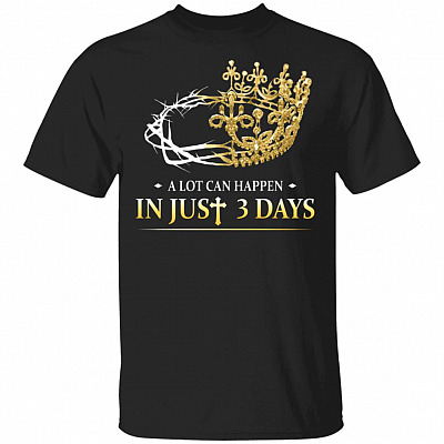 A Lot Can Happen in Just 3 Days T-Shirt - Matthew 27-28 T-Shirt