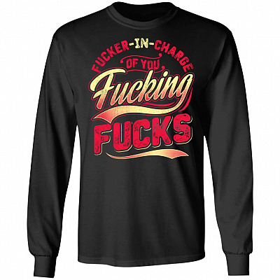 Fuc-kers In Charge Of You Fucki-ng Fu-ck Hoodie - Long Sleeve - Sweatshirt