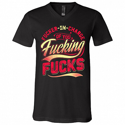 Fuc-kers In Charge Of You Fuck-ing Fu-ck T-shirt - V-neck
