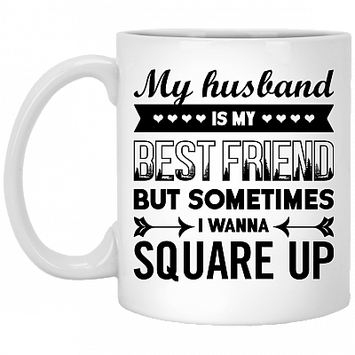 My Husband Is My Best Friend But Sometimes I Wanna Square Up Ceramic Coffee Mug - Beer Stein - Water Bottle